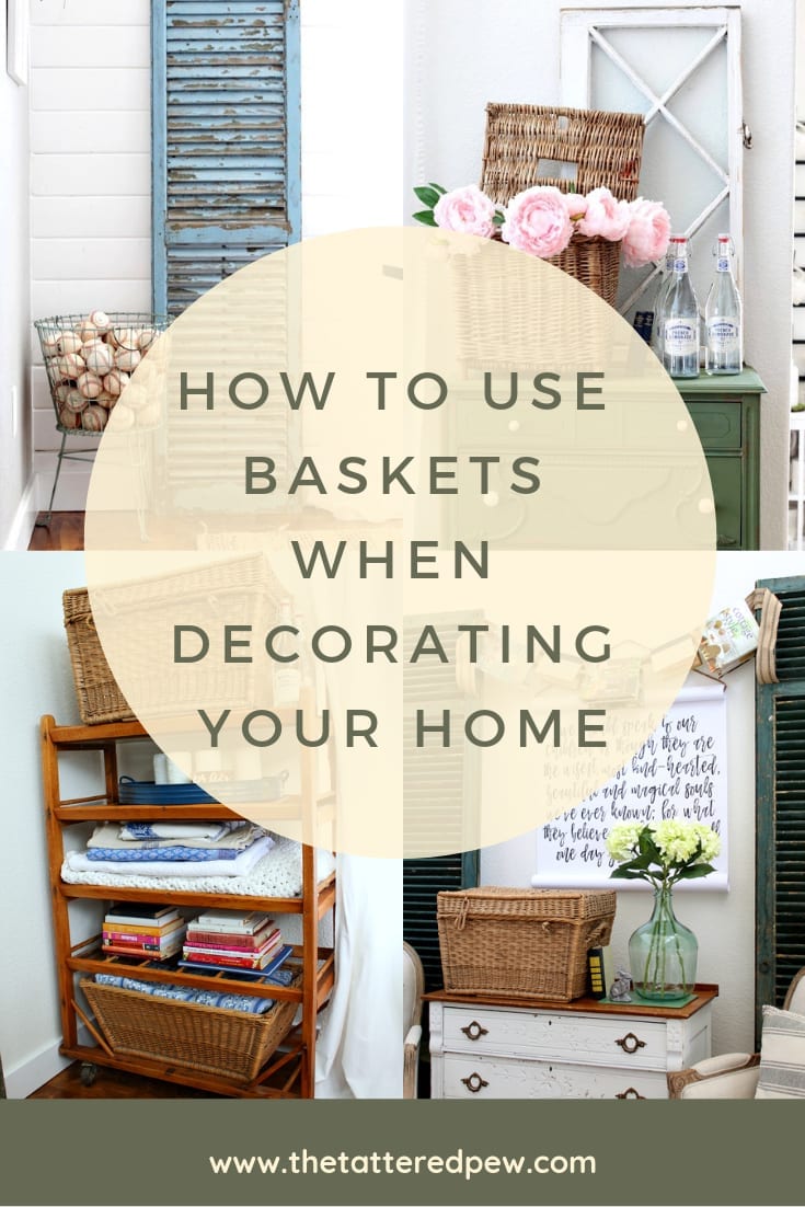 How to Use Baskets When Decorating Your Home » The Tattered Pew