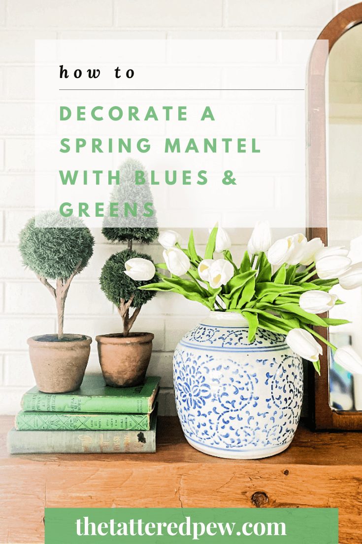 How To Decorate a Spring Mantel With Blues and Greens » Grow Beauty ...